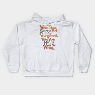 When Things Start to Feel Out of Your Control, Take Your Hands Off the Wheel Kids Hoodie